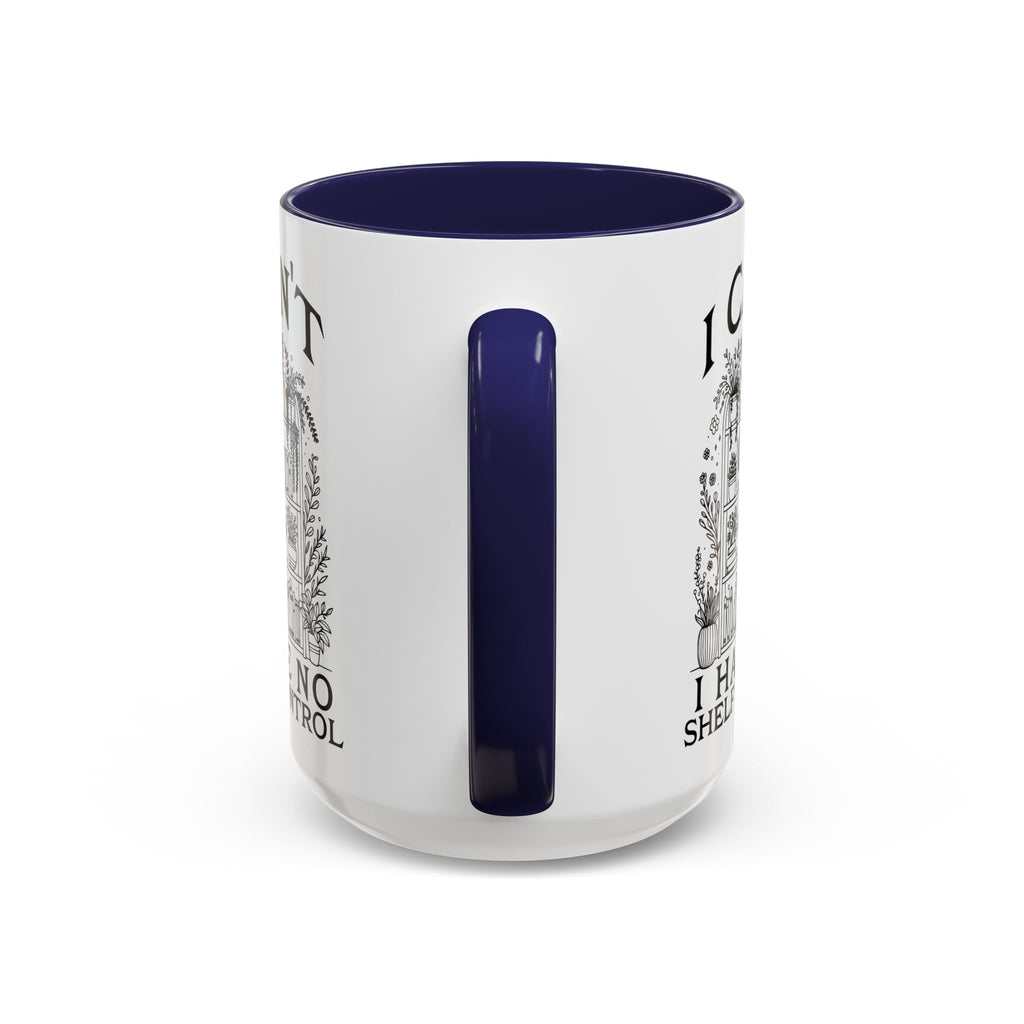 Funny "I Can't — I Have No Shelf Control" Accent Mug (15oz)