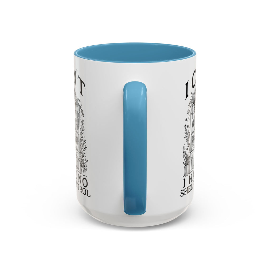 Funny "I Can't — I Have No Shelf Control" Accent Mug (15oz)